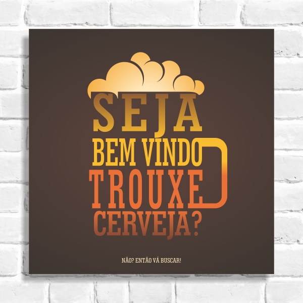 Quadro Decorativo Trouxe Cerveja?